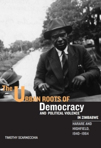Immagine di copertina: The Urban Roots of Democracy and Political Violence in Zimbabwe 1st edition 9781580462815