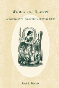 Titelbild: Women and Slavery in Nineteenth-Century Colonial Cuba 1st edition 9781580464024