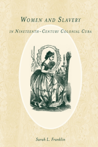 صورة الغلاف: Women and Slavery in Nineteenth-Century Colonial Cuba 1st edition 9781580464024