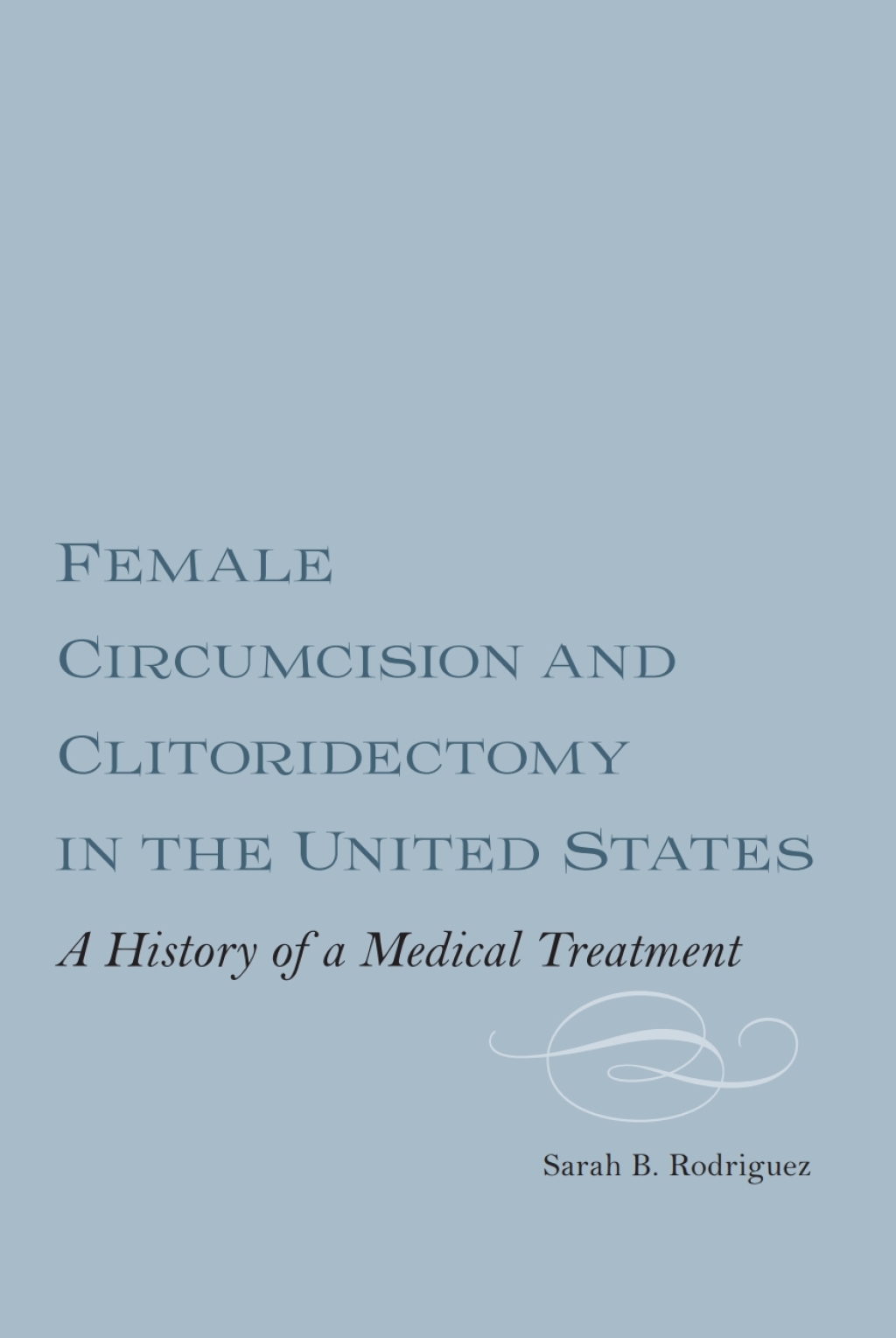 Female Circumcision and Clitoridectomy in the United States A History of a Medical Treatment 1st Edition