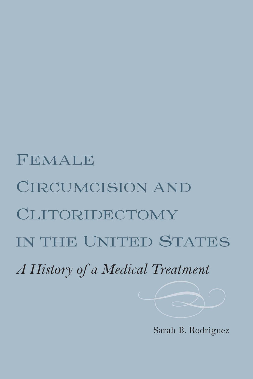 Female Circumcision and Clitoridectomy in the United States A History of a Medical Treatment 1st Edition