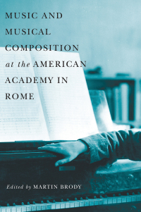 Imagen de portada: Music and Musical Composition at the American Academy in Rome 1st edition 9781580462457