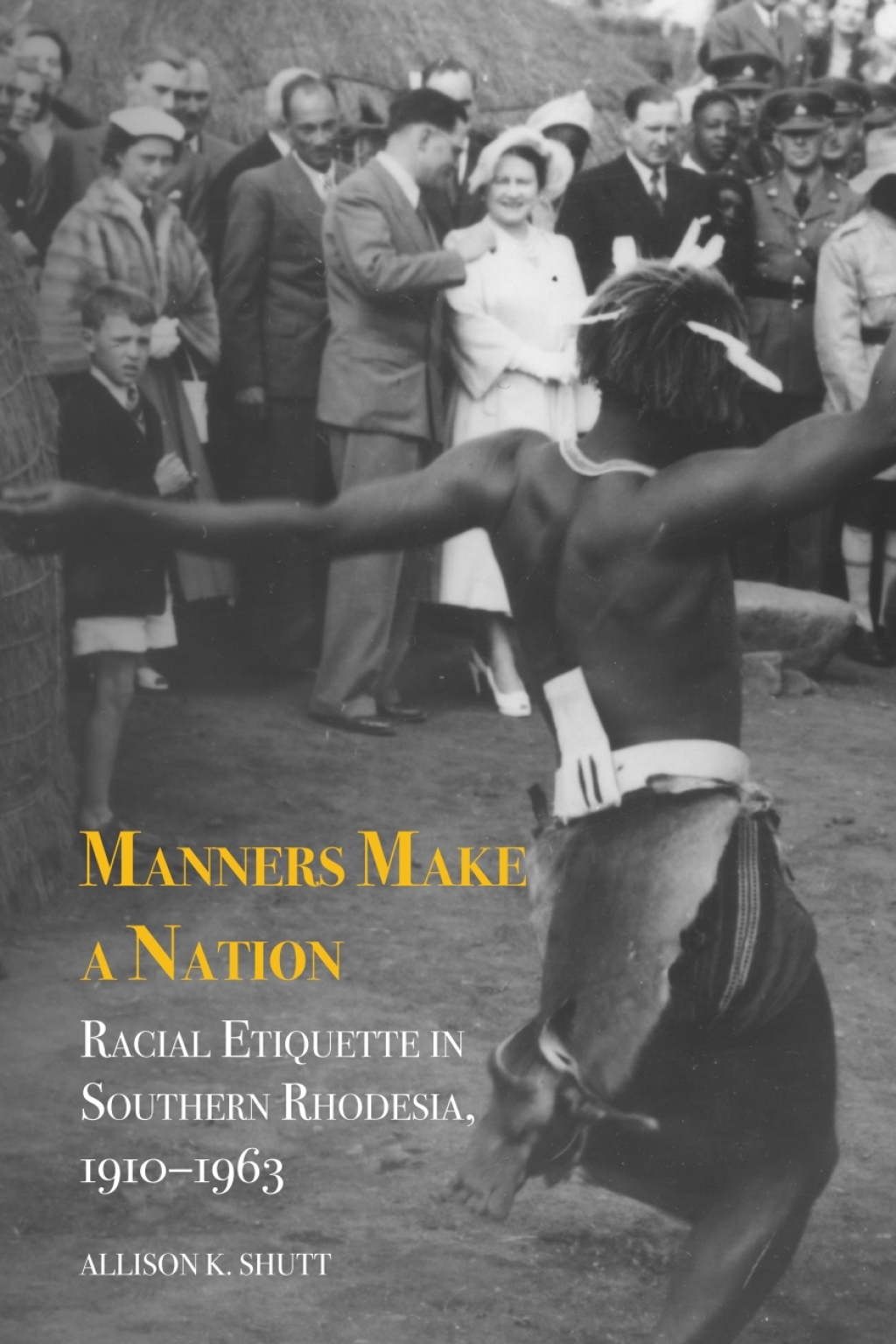 Manners Make a Nation Racial Etiquette in Southern Rhodesia, 1910-1963 1st Edition