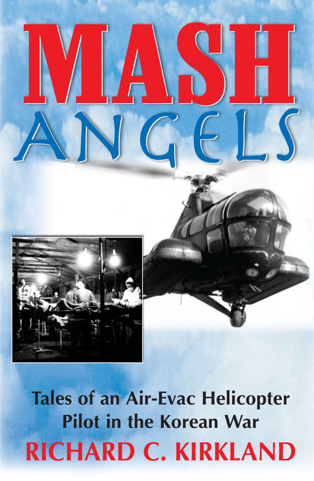 MASH Angels Tales of an Air-Evac Helicopter Pilot in the Korean War