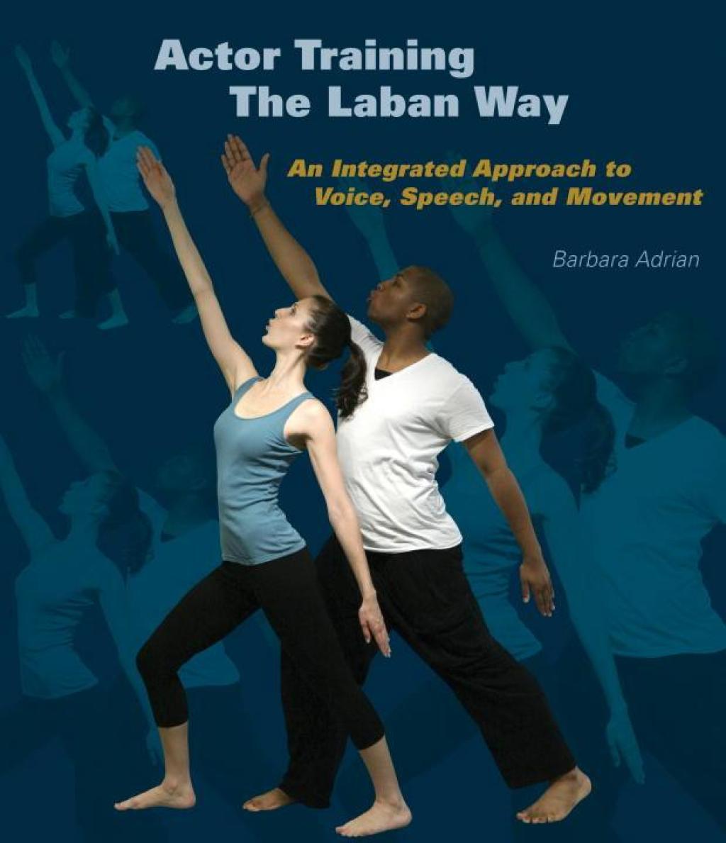 Actor Training the Laban Way An Integrated Approach to Voice, Speech, and Movement 1st Edition