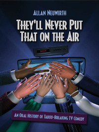 Cover image: They'll Never Put That on the Air 9781581154177