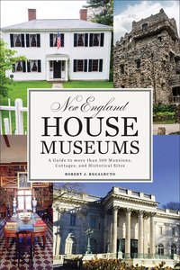 Omslagafbeelding: New England House Museums: A Guide to More than 100 Mansions, Cottages, and Historical Sites 9781581574975