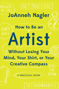 Immagine di copertina: How to Be an Artist Without Losing Your Mind, Your Shirt, Or Your Creative Compass: A Practical Guide 9781581573671