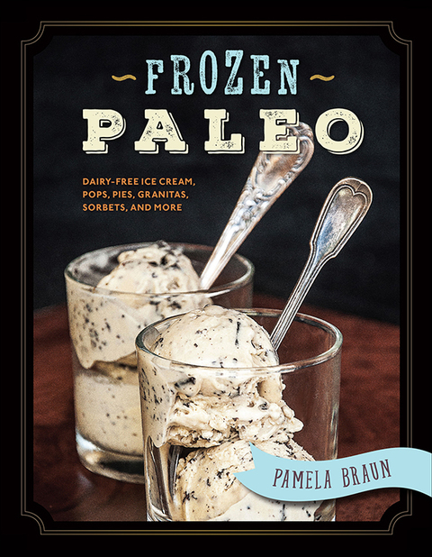 Frozen Paleo: Dairy-Free Ice Cream, Pops, Pies, Granitas, Sorbets, and More - FULL INSTANT DOWNLOAD | PDF DOCX EPUB