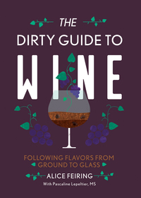 Cover image: The Dirty Guide to Wine: Following Flavor from Ground to Glass 9781581573848
