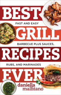 表紙画像: Best Grill Recipes Ever: Fast and Easy Barbecue Plus Sauces, Rubs, and Marinades (Best Ever) 9781581573930