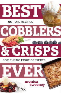 表紙画像: Best Cobblers and Crisps Ever: No-Fail Recipes for Rustic Fruit Desserts (Best Ever) 9781581573923