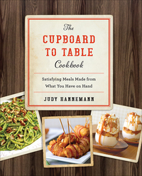 表紙画像: The Cupboard to Table Cookbook: Satisfying Meals Made from What you Have on Hand 9781581574012