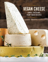 Imagen de portada: Vegan Cheese: Simple, Delicious Plant-Based Recipes 9781581574036
