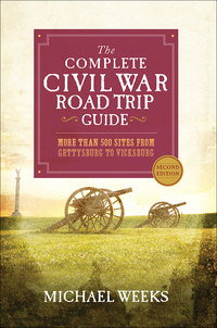 Omslagafbeelding: The Complete Civil War Road Trip Guide: More than 500 Sites from Gettysburg to Vicksburg 2nd edition 9781581573374