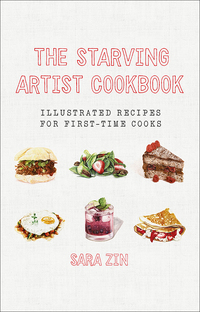 Cover image: The Starving Artist Cookbook: Illustrated Recipes for First-Time Cooks 9781581573534
