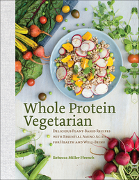 Omslagafbeelding: Whole Protein Vegetarian: Delicious Plant-Based Recipes with Essential Amino Acids for Health and Well-Being 9781581573268