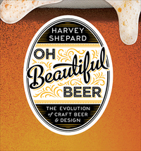 Imagen de portada: Oh Beautiful Beer: The Evolution of Craft Beer and Design 1st edition 9781581573152