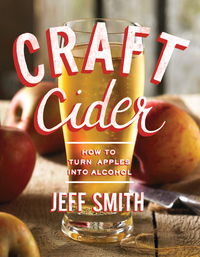 Omslagafbeelding: Craft Cider: How to Turn Apples into Alcohol 1st edition 9781581573138