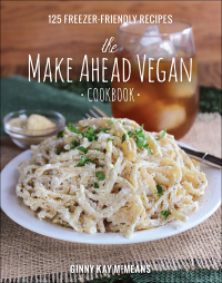 Omslagafbeelding: The Make Ahead Vegan Cookbook: 125 Freezer-Friendly Recipes 9781581573046