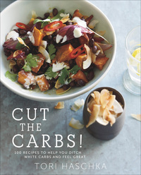 Cover image: Cut the Carbs: 100 Recipes to Help You Ditch White Carbs and Feel Great 1st edition 9781581572988