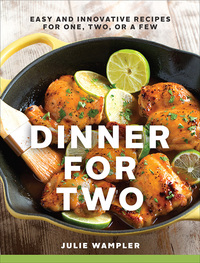 表紙画像: Dinner for Two: Easy and Innovative Recipes for One, Two, or a Few 1st edition 9781581572896