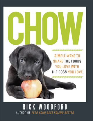 Titelbild: Chow: Simple Ways to Share the Foods You Love with the Dogs You Love 1st edition 9781581572889