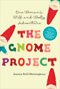 Omslagafbeelding: The Gnome Project: One Woman's Wild and Woolly Adventure 1st edition 9781581572865