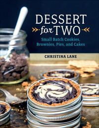 表紙画像: Dessert For Two: Small Batch Cookies, Brownies, Pies, and Cakes 1st edition 9781581572841