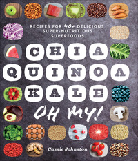 Omslagafbeelding: Chia, Quinoa, Kale, Oh My!: Recipes for 40+ Delicious, Super-Nutritious, Superfoods 1st edition 9781581572742