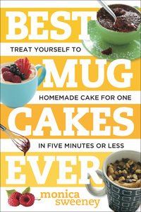 Cover image: Best Mug Cakes Ever: Treat Yourself to Homemade Cake for One In Five Minutes or Less (Best Ever) 9781581572735