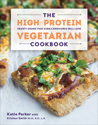 Omslagafbeelding: The High-Protein Vegetarian Cookbook: Hearty Dishes that Even Carnivores Will Love 1st edition 9781581572636