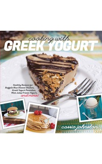 Cover image: Cooking with Greek Yogurt: Healthy Recipes for Buffalo Blue Cheese Chicken, Greek Yogurt Pancakes, Mint Julep Smoothies, and More 1st edition 9781581572391