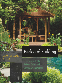Immagine di copertina: Backyard Building: Treehouses, Sheds, Arbors, Gates, and Other Garden Projects (Countryman Know How) 1st edition 9781581572384