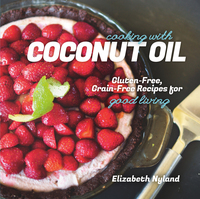 Omslagafbeelding: Cooking with Coconut Oil: Gluten-Free, Grain-Free Recipes for Good Living 1st edition 9781581572360