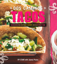 Omslagafbeelding: Dos Caminos Tacos: 100 Recipes for Everyone's Favorite Mexican Street Food 1st edition 9781581572346