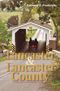 Omslagafbeelding: Lancaster and Lancaster County: A Traveler's Guide to Pennsylvania Dutch Country 1st edition 9781581572148