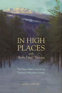 Imagen de portada: In High Places with Henry David Thoreau: A Hiker's Guide with Routes & Maps 1st edition 9781581571967