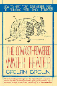 表紙画像: The Compost-Powered Water Heater: How to heat your greenhouse, pool, or buildings with only compost! 1st edition 9781581571943