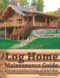 Imagen de portada: The Log Home Maintenance Guide: A Field Guide for Identifying, Preventing, and Solving Problems 2nd edition 9781581571936
