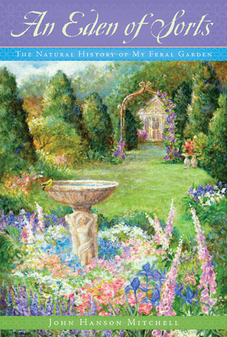 Cover image: An Eden of Sorts: The Natural History of My Feral Garden 1st edition 9781581571721