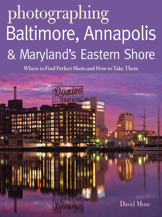 Imagen de portada: Photographing Baltimore, Annapolis & Maryland: Where to Find Perfect Shots and How to Take Them 1st edition 9780881509601