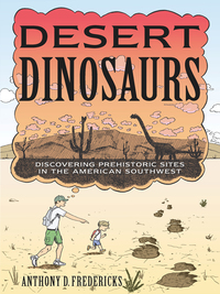 Omslagafbeelding: Desert Dinosaurs: Discovering Prehistoric Sites in the American Southwest 1st edition 9780881509984