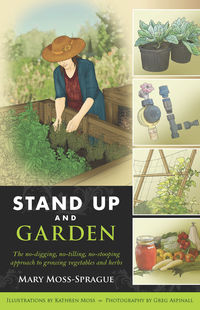 Omslagafbeelding: Stand Up and Garden: The no-digging, no-tilling, no-stooping approach to growing vegetables and herbs 1st edition 9780881509830