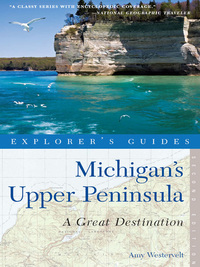 Cover image: Explorer's Guide Michigan's Upper Peninsula: A Great Destination (Explorer's Great Destinations) 2nd edition 9781581571387