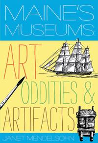 Omslagafbeelding: Maine's Museums: Art, Oddities & Artifacts 1st edition 9780881509151