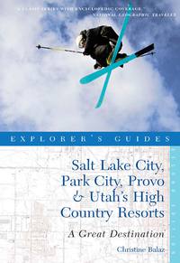 Cover image: Explorer's Guide Salt Lake City, Park City, Provo & Utah's High Country Resorts: A Great Destination 2nd edition 9781581571240