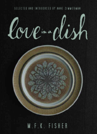 Cover image: Love in a Dish . . . and Other Culinary Delights by M.F.K. Fisher 9781582437415