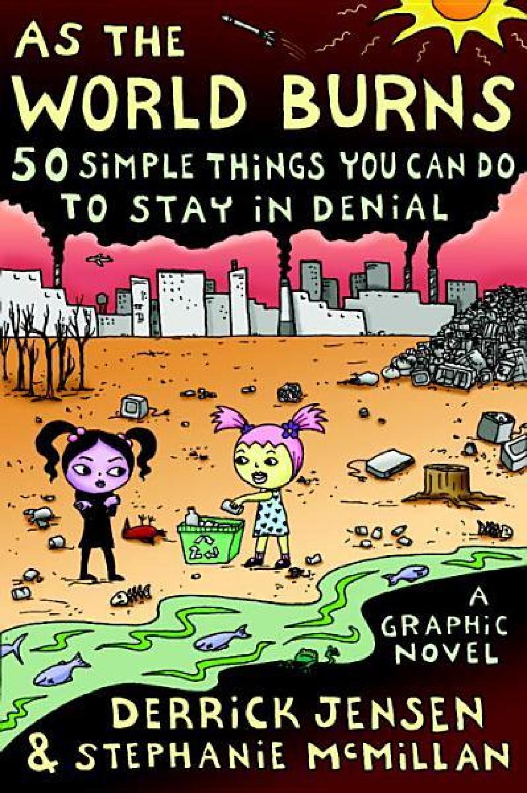 As the World Burns 50 Simple Things You Can Do to Stay in Denial-A Graphic Novel