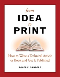 Imagen de portada: From Idea to Print: How to Write a Technical Book or Article and Get It Published 9781583470978